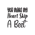 you make my heart skip a beet black letter quote
