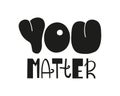 You matter hand written lettering quote Royalty Free Stock Photo