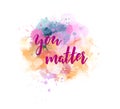 You matter - inspirational quote