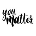 You matter. Lettering phrase on white background. Design element for greeting card, t shirt, poster. Royalty Free Stock Photo