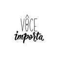 You matter in Portuguese. Lettering. Ink illustration. Modern brush calligraphy Royalty Free Stock Photo