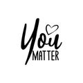 You matter- positive saying text, with heart. Royalty Free Stock Photo