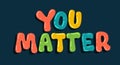 You matter - self love, mental health, social issues lettering phrase illustration Royalty Free Stock Photo
