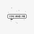 You and me in speech bubble 8-bit pixel art Royalty Free Stock Photo