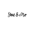 You and me. Valentines Day Hand Lettering Card. Modern Calligraphy. Vector Illustration.