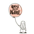 You are Mine - romantic quote. Cute hand drawn Rabbit keeps balloon.