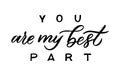 You are my best part text lettering. Drawn art sign. Valentine card design Royalty Free Stock Photo