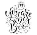 You are my boo, vector quote isolated on white background. Black illustration with lettering and ghost girl and hearts