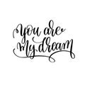 You are my dream black and white hand written lettering positive