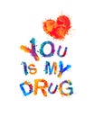 You is my drug