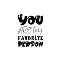 you are my favorite person black letter quote
