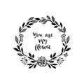 You are my flower. Graphic flower wreath card with inspirational