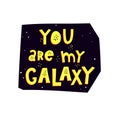 You are my galaxy. Hand drawing lettering with decoration elements on a neutral background. flat vector illustration. typographic