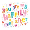 You are my happily ever after Valentine typography Royalty Free Stock Photo