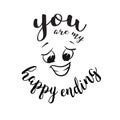 You are my happy ending Quote around smiling Face