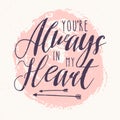 You Are Always In My Heart lettering or love confession written with calligraphic font against pink round paint stain on