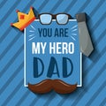 You are my hero dad card mustache crown glasses necktie stripes background