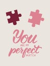 You are my perfect match. Vector valentines greeting card, hand drawn with calligraphy Royalty Free Stock Photo