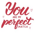 You are my perfect match. Vector valentines greeting words, hand drawn calligraphy Royalty Free Stock Photo