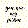 You are my person. Brush lettering illustration.