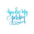 You are my person - hand lettering calligraphy quote to valentin