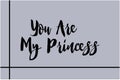 You Are My Princess Bold Typography Text Lettering Quote Vector Design