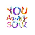 You are my soul. Inscription of triangular letters Royalty Free Stock Photo