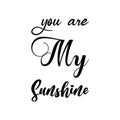 you are my sunshine black letter quote