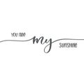 You are my sunshine. Calligraphy inscription card