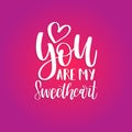 You Are My Sweetheart hand lettering phrase. Vector February 14 calligraphy with heart. Valentines day typography