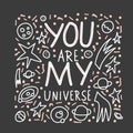 You are my universe quote. Vector poster text.