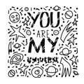 You are my universe quote. Vector poster text.