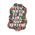 You need to be real not perfect hand drawn vector lettering illustration Royalty Free Stock Photo
