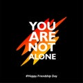 You are not alone. Happy friendship day. with abstract shapes on black background Royalty Free Stock Photo