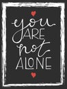 You are not alone lettering. Hand drawn vector illustration, design, greeting card Royalty Free Stock Photo