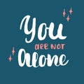 You are not alone lettering handwritten sign, Motivational message, calligraphic text. Vector illustration Royalty Free Stock Photo