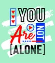 You are not alone motivational inspirational quote, Short phrases quotes, typography, slogan grunge Royalty Free Stock Photo