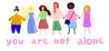 You are not alone. Women or girls standing together and holding hands. Group of female friends, union of feminists
