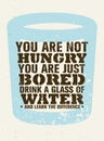 You Are Not Hungry, Just Bored. Drink a Glass Of Water and Feel the Difference. Creative Vector Motivation Quote Royalty Free Stock Photo