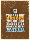 You Are Not Hungry, Just Bored. Drink a Glass Of Water and Feel the Difference. Creative Vector Motivation Quote Royalty Free Stock Photo