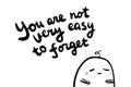 You are not very aesy to forget hand drawn vector illustration with cartoon man sad