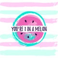 YOU ARE ONE IN A MELON summer greeting card, fun print for t-shirt.