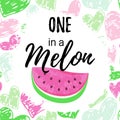 You are one in a Melon summer greeting card, print for t-shirt, cute fashion design.