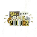 You are the one in a million -inspiring,motivation quote
