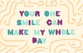 You one smile can make my whole day. Compliment phrase in multicolored letters on a yellow background. Postcard