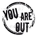 YOU ARE OUT stamp on white background