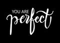 You are perfect lettering.