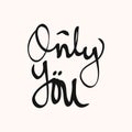 Only you. Quote about romantic love in doodle art Royalty Free Stock Photo