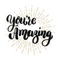You`re amazing. Hand drawn motivation lettering quote. Design element for poster, banner, greeting card.