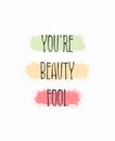 You`re beauty fool, kinda beautiful. Funny and positive text art, colorful inspiring and motivational illustration. Modern hipste